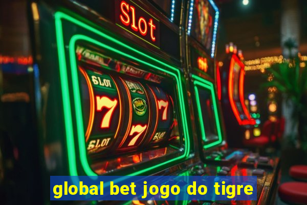 global bet jogo do tigre